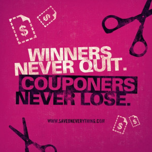 Winners never quit. Couponers never lose.