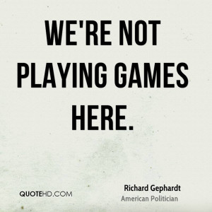 Quotes About Not Playing Games