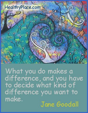 Quote: What you do make a difference, and you have to decide what kind ...