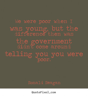 We were poor when I was young, but the difference then was the ...