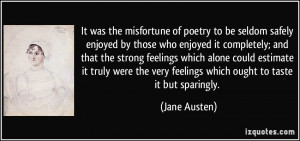 ... the very feelings which ought to taste it but sparingly. - Jane Austen