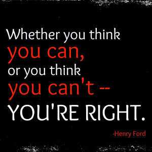 Daily Motivational Quote 4: “Whether you think you can, or you think ...