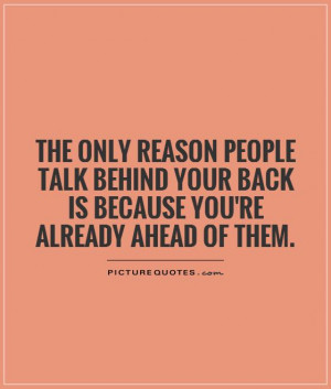 ... talk-behind-your-back-is-because-youre-already-ahead-of-them-quote-1