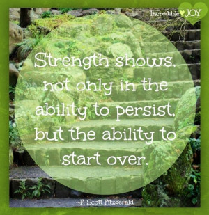 Strength in starting over quote via www.Facebook.com/IncredibleJoy