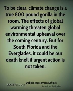 to be clear climate change is a true 800 pound gorilla in the room the ...