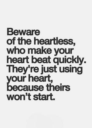 Beware of the heartless..