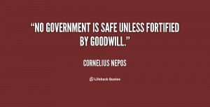 No government is safe unless fortified by goodwill.”