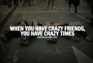 Crazy times with crazy friends make the best memories!