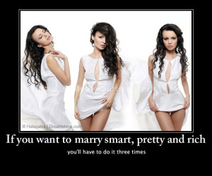 ... to marry smart, pretty and rich, you’ll have to do it three times