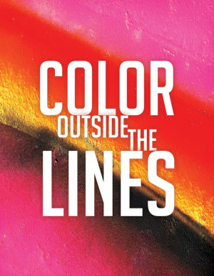 Color OUTSIDE the lines! #quote