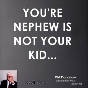 You're nephew is not your kid...