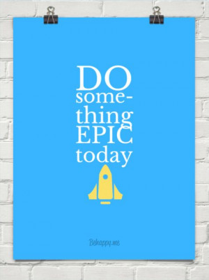 Do some- thing epic today #42246