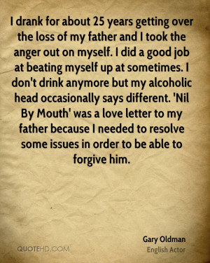 about 25 years getting over the loss of my father and I took the anger ...