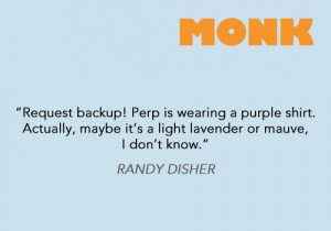 Randy quote // Monk...Was it by chance the purple shirt of sex? # ...