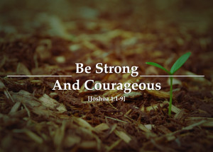 ... -–Passages-–Messages-Free-Be-strong-and-courageous-Joshua-1-1-9