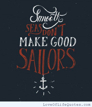 Smooth seas don’t make good sailors