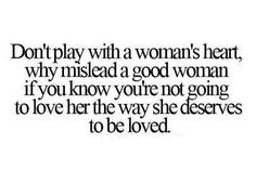 , why mislead a good woman if you know you're not going to love her ...