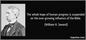 ... on the ever-growing influence of the Bible. - William H. Seward