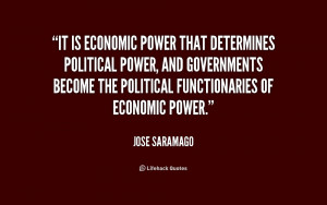 It is economic power that determines political power, and governments ...