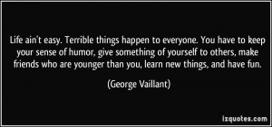 Life ain't easy. Terrible things happen to everyone. You have to keep ...