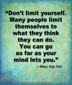 Mary Kay Ash quote | Your mind will let you go a lot farther if you ...