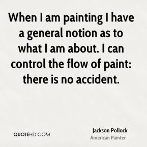 When I am painting I have a general notion as to what I am about. I ...
