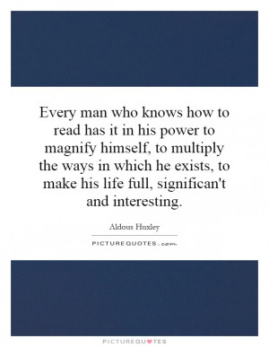 Every man who knows how to read has it in his power to magnify himself ...