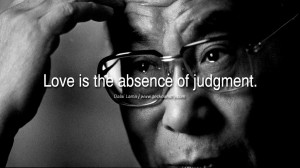 Quotes Love is the absence of judgment. - Dalai Lama