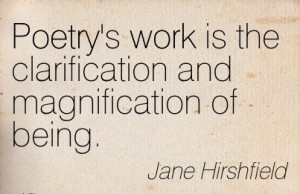 famous-work-quote-by-jane-hirshfield-poetrys-work-is-the-clarification ...