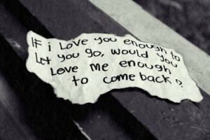 If I love you enough to let you go, would you love me enough to come ...