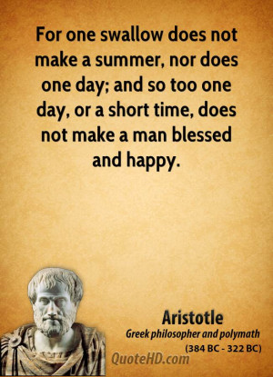 For one swallow does not make a summer, nor does one day; and so too ...