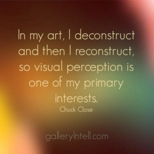 Chuck Close #art #quote #artquote #close