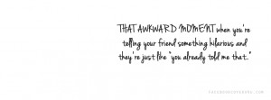 Awkward Moments Quotes For Facebook That awkward moment facebook