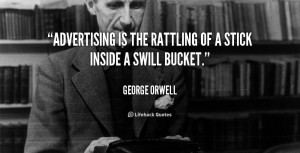 ... Is The Rattling Of A Stick Inside A Swill Bucket - Advertising Quote