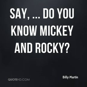 Billy Martin - Say, ... do you know Mickey and Rocky?