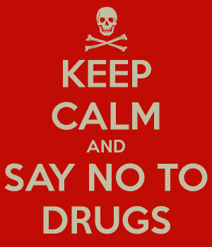 KEEP CALM AND SAY NO TO DRUGS