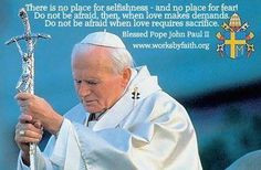 Be not afraid. Love this quote. Blessed (almost Saint) John Paul II ...