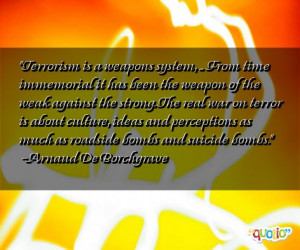 Terrorism is a weapons system, ... From