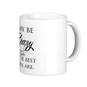 Funny Sayings About Being crazy wild statements Coffee Mugs