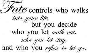 Amazon.com: Fate Controls Who Walks Into Your Life, But You Decide Who ...