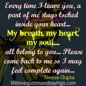 ... Please come back to me so I may feel complete again….!!! Neena Gupta