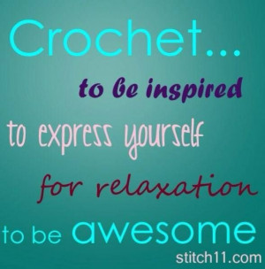 Crochet... to be inspired, to express yourself, for relaxation, to be ...