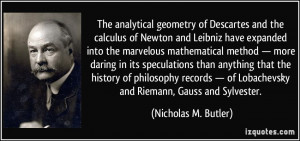 ... of Lobachevsky and Riemann, Gauss and Sylvester. - Nicholas M. Butler