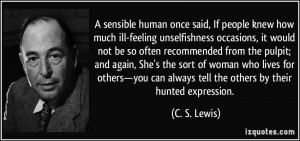 sensible human once said, If people knew how much ill-feeling ...
