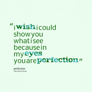 Quotes Picture: i wish i could show you what i see because in my eyes ...