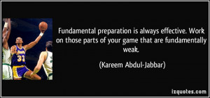 ... parts of your game that are fundamentally weak. - Kareem Abdul-Jabbar