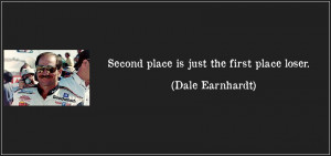 Second Place Is The First Loser Dale earnhardt - 2nd place is