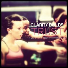 Clarity builds trust. If you are clear people will understand you ...