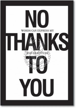 No Thanks To You Humorous Thank You Paper Card Nobleworks