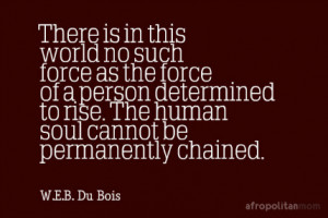 ... The human soul cannot be permanently chained. - W.E.B. Du Bois quotes